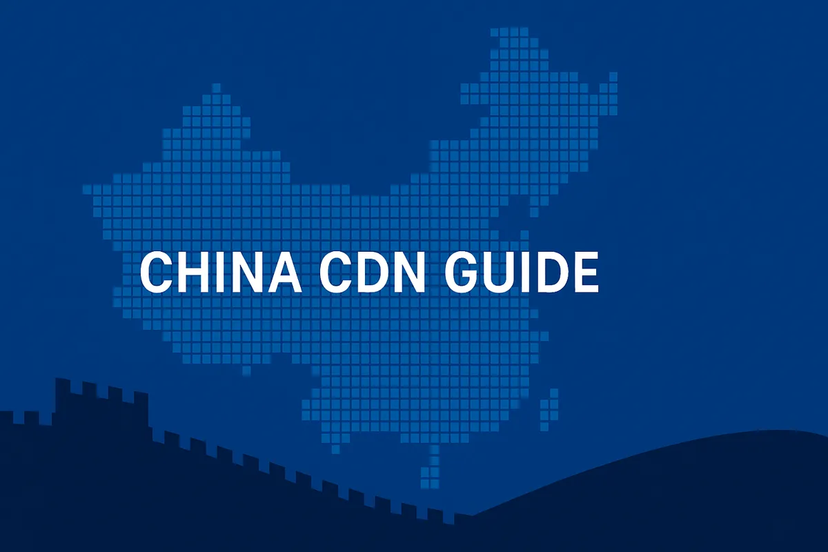 China CDN Guide: Deliver Content Behind the Great Firewall